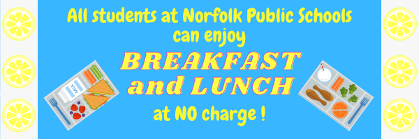 All students at Norfolk Public Schools enjoy BREAKFAST at NO CHARGE.
